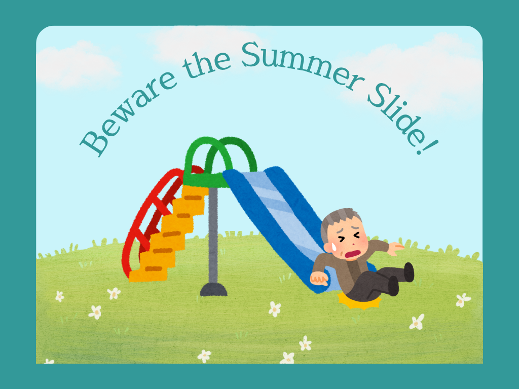 Beware the summer slide!